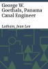George_W__Goethals__Panama_Canal_engineer