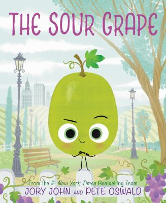 The Sour Grape by Jory John and Pete Oswald