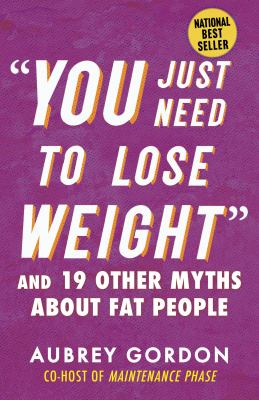 "you Just Need to Lose Weight" by Aubrey Gordon